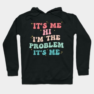 It's Me Hi I'm The Problem It's Me Hoodie